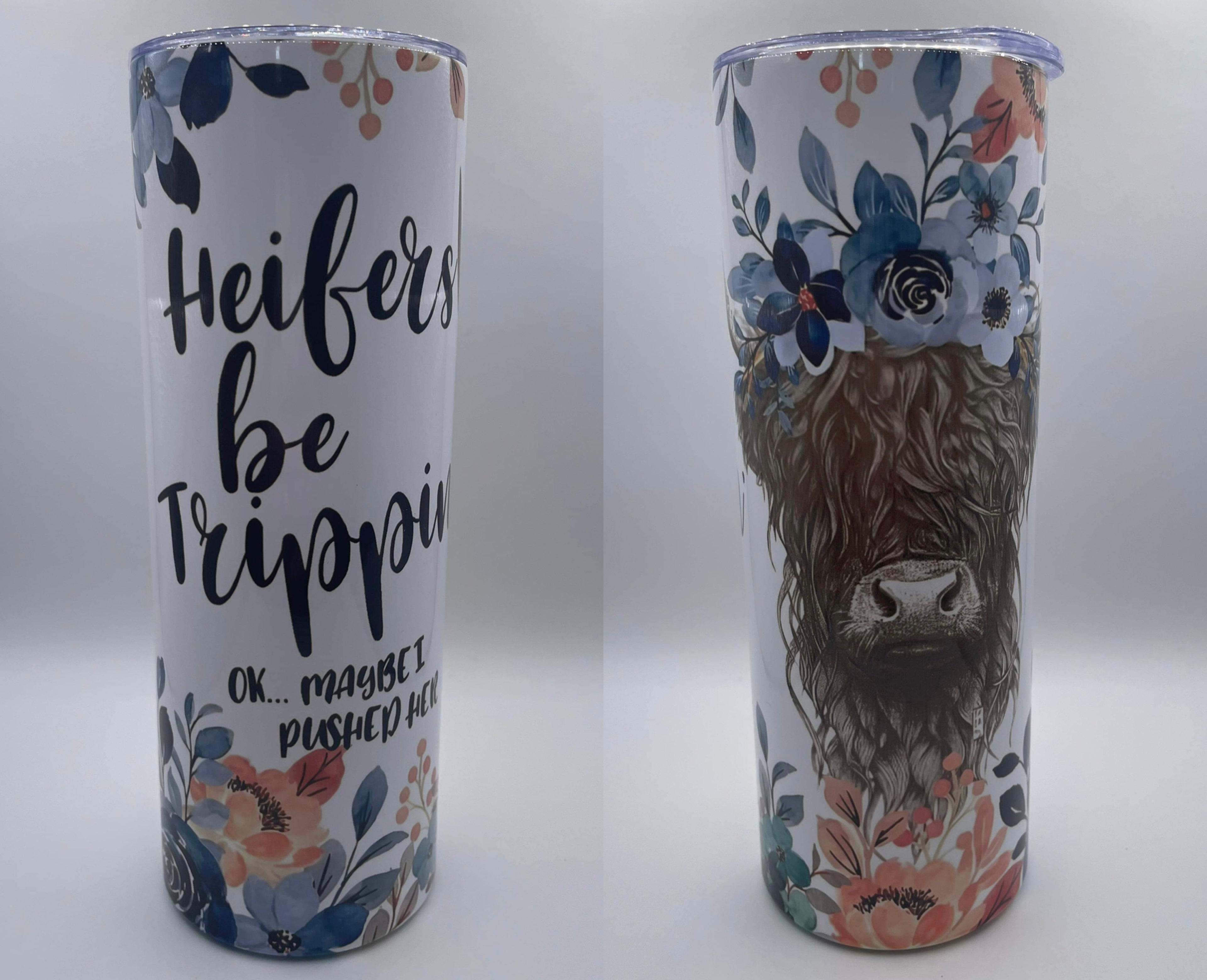 Heifer Be Trippin'...Pushed Her Tumbler